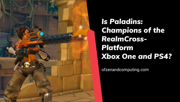 Is Paladins: Champions of the Realm Cross-Platform Xbox One and PS4?