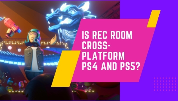 Is Rec Room Cross-Platform PS4 and PS5?