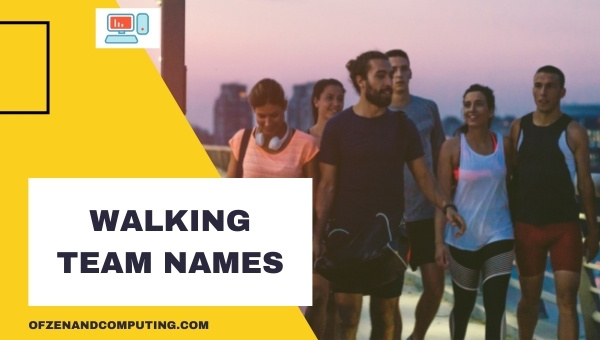Walking Team Names Ideas (2022)