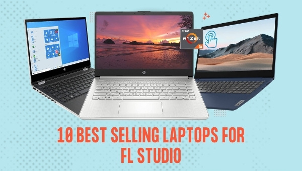 10 Best Selling Laptops for FL Studio