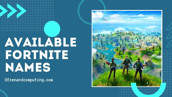 Available Fortnite Names 2022 (Usernames)