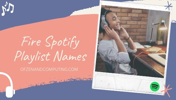 Fire Spotify Playlist Names Ideas (2022)
