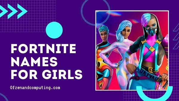 Fortnite Names for Girls 2022 (Usernames)