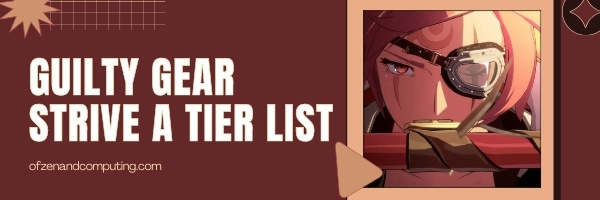 Guilty Gear Strive A Tier List (2022)