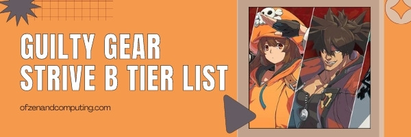 Guilty Gear Strive B Tier List (2022)
