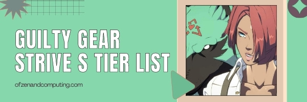 Guilty Gear Strive S Tier List (2022)