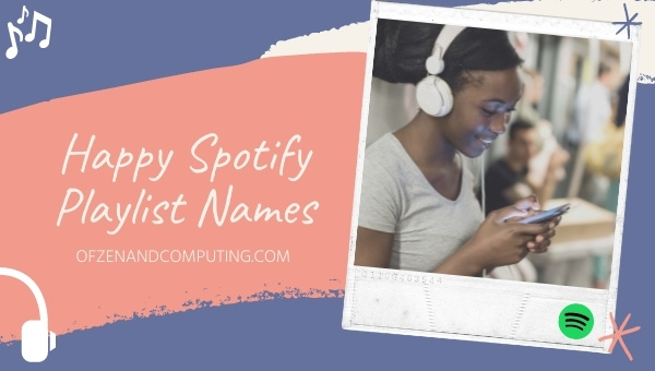 Happy Spotify Playlist Names Ideas (2022)