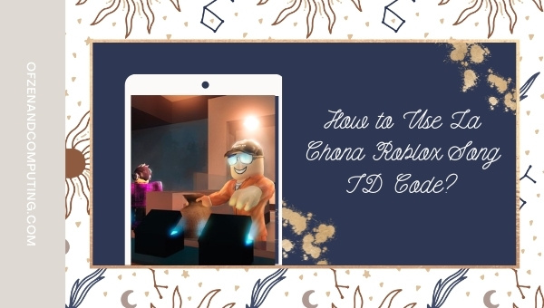 How to Use La Chona Roblox Song ID Code?
