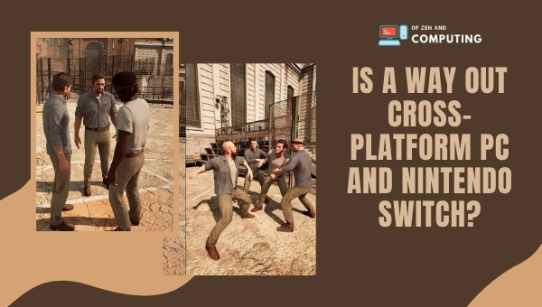 Is A Way Out Cross-Platform PC and Nintendo Switch?