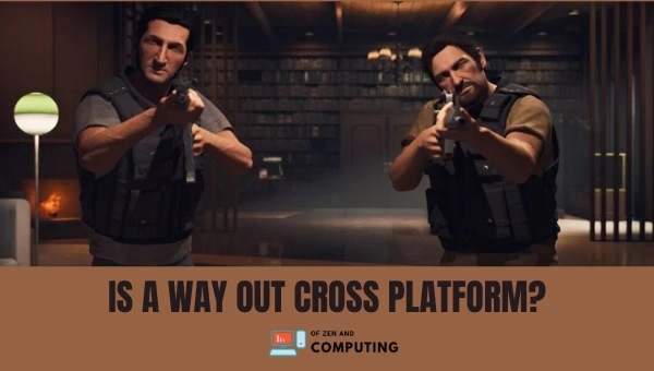 Is A Way Out Cross-Platform in 2023?