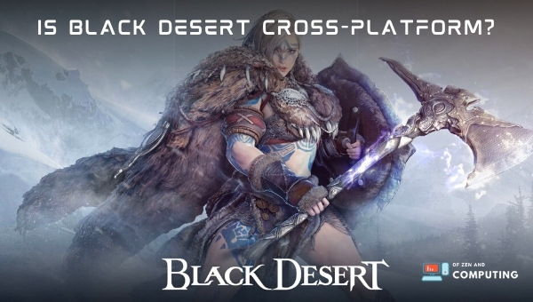 Is Black Desert Cross-Platform in 2023? [PC, PS4, Xbox, PS5]
