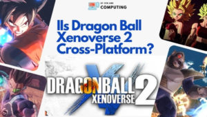 Is Dragon Ball Xenoverse 2 Cross-Platform in [cy]? [PC, PS4, Xbox]