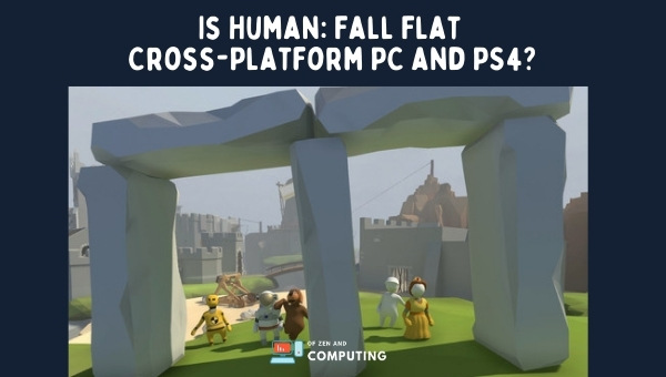 Is Human: Fall Flat Cross-Platform PC and PS4/PS5?