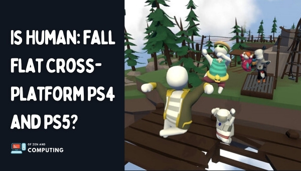 Is Human Fall Flat Cross-Platform PS5 and Nintendo Switch?