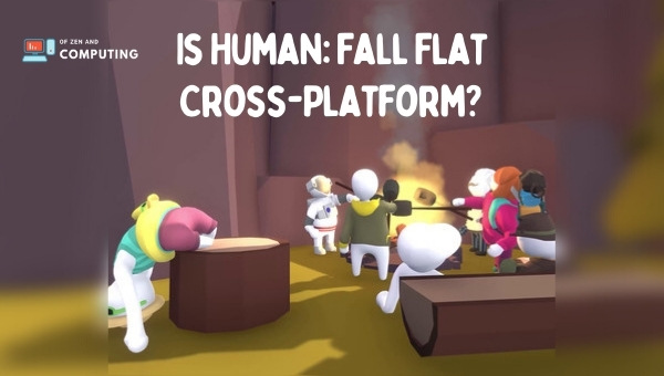 Is Human: Fall Flat Cross-Platform in 2023?