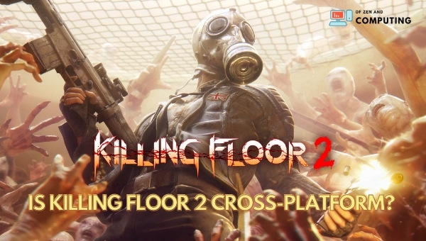 Is Killing Floor 2 Cross-Platform in 2023? [PC, PS4, Xbox]