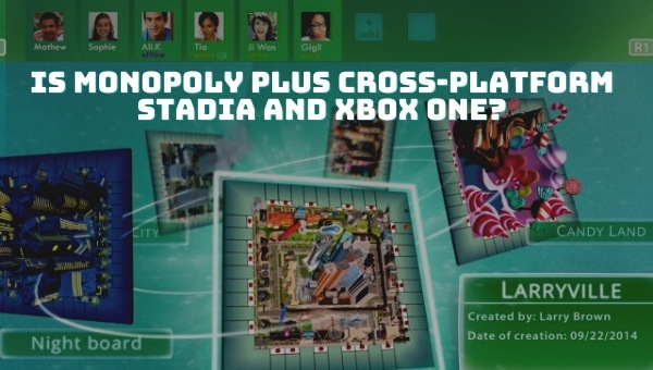 Is Monopoly Plus Cross-Platform Stadia and Xbox One?