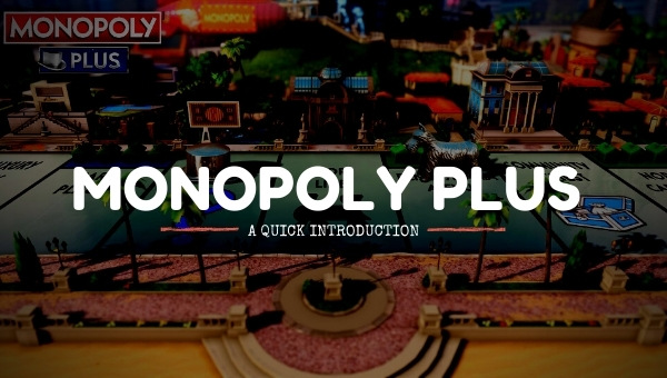 Monopoly Plus - A Quick Introduction