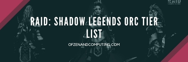 Raid: Shadow Legends ORC Tier List (2022)