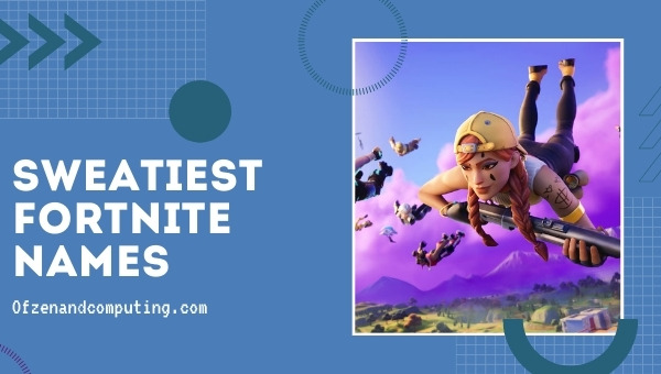 Sweatiest Fortnite Names (2022)