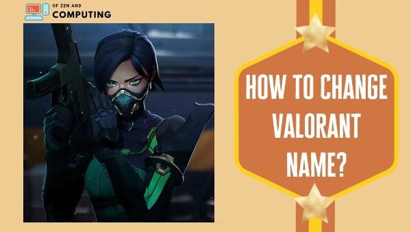 How to Change Your Valorant Name in 2025?