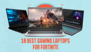 10 Best Gaming Laptops for Fortnite 2022