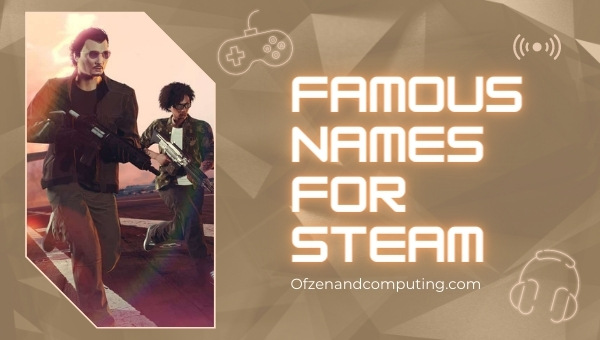 Famous Names for Steam (2022)