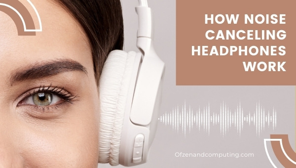 How Noise Canceling Headphones Work