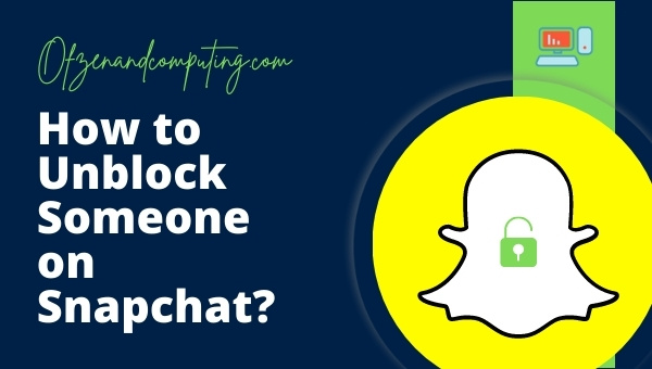 How to Unblock Someone on Snapchat?