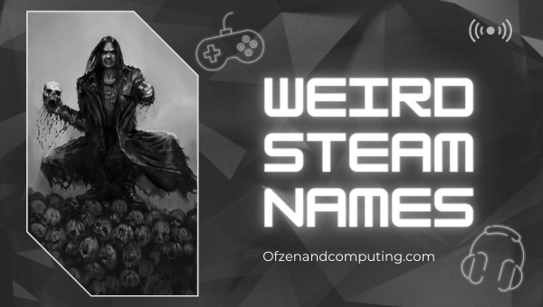 Weird Steam Names Ideas (2022)