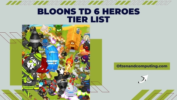 Bloons TD 6 Heroes Tier List (2022)