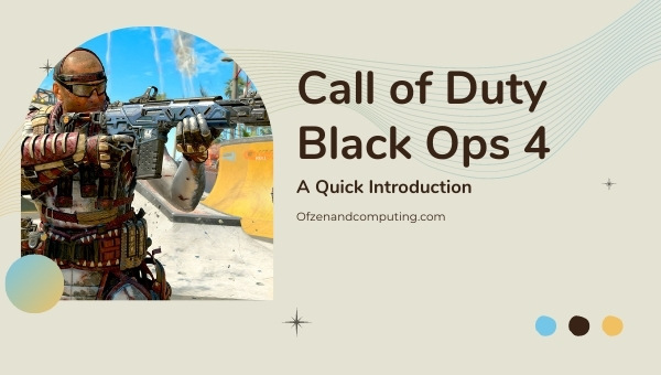 Call of Duty Black Ops 4 - A Quick Introduction