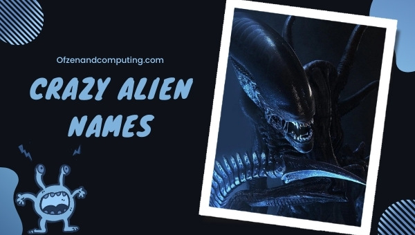 Crazy Alien Names Ideas (2022)
