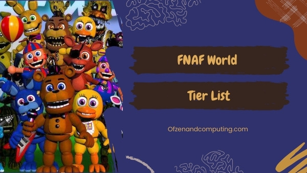 FNaF World Tier List (2022) Five Nights at Freddy's