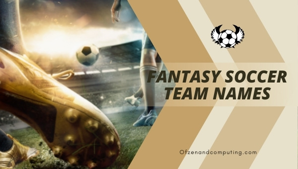 Fantasy Soccer Team Names Ideas (2022)