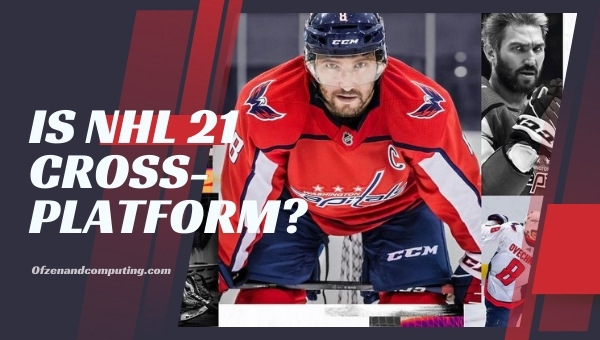 Is NHL 21 Cross-Platform in 2023? [PC, PS4, Xbox One, PS5]