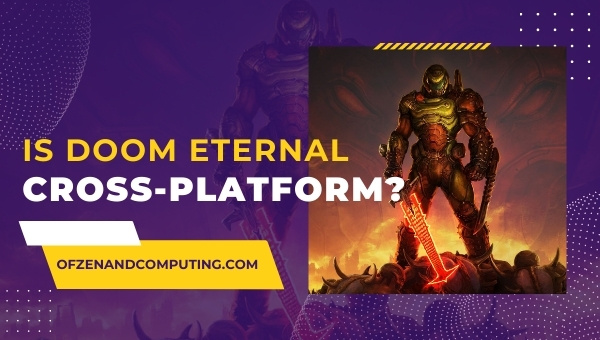 Is Doom Eternal Cross-Platform in 2023? [PC, PS4, Xbox, PS5]