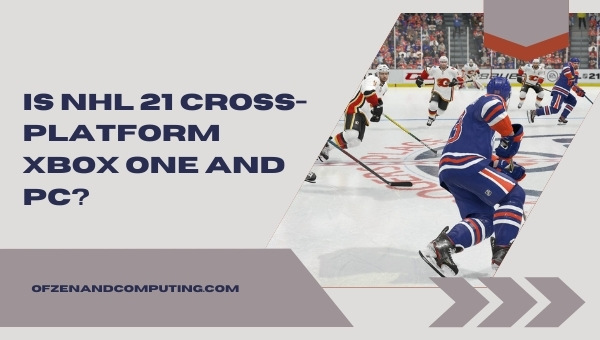 Is NHL 21 Cross-Platform Xbox One and PC?