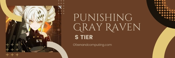 Punishing Gray Raven S Tier List (2022)