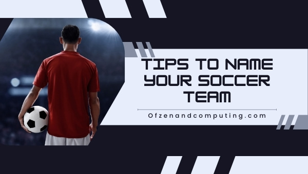 Tips To Name Your Soccer Team