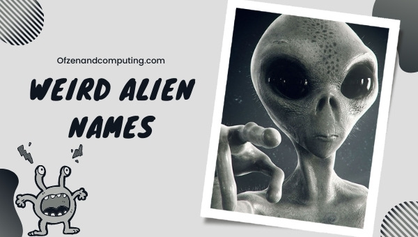 Weird Alien Names Ideas (2022)