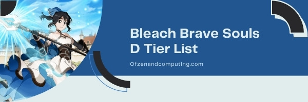 Bleach Brave Souls D Tier List (2022)
