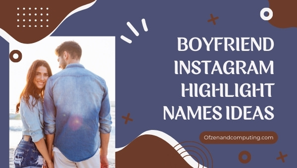 Boyfriend Instagram Highlight Names Ideas (2022)
