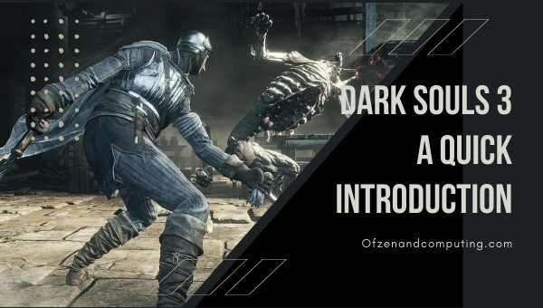 Dark Souls 3 - A Quick Introduction