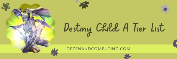 Destiny Child A Tier List (2022)