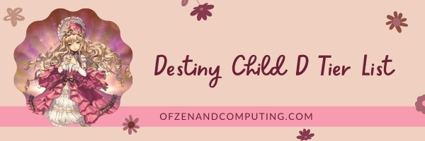 Destiny Child D Tier List (2022)
