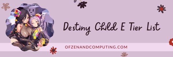 Destiny Child E Tier List (2022)
