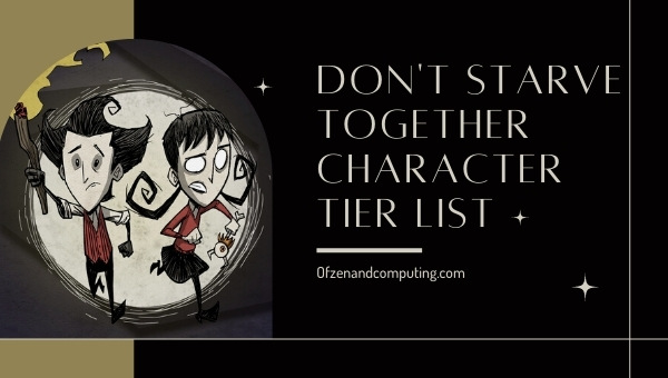 Don't Starve Together Character Tier List (2022) Best Characters