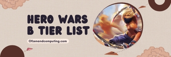 Hero Wars B Tier List (2022)