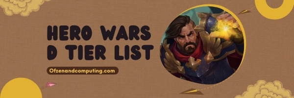 Hero Wars D Tier List (2022)